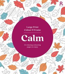 Large Print Colour & Frame - Calm (Colouring Book for Adults) цена и информация | Книги о питании и здоровом образе жизни | 220.lv