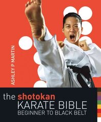 Shotokan Karate Bible 2nd edition: Beginner to Black Belt 2nd edition цена и информация | Книги о питании и здоровом образе жизни | 220.lv