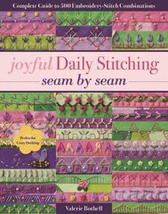 Joyful Daily Stitching - Seam by Seam: Complete Guide to 500 Embroidery-Stitch Combinations, Perfect for Crazy Quilting цена и информация | Книги о питании и здоровом образе жизни | 220.lv