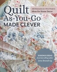 Quilt As-You-Go Made Clever: Add Dimension in 9 New Projects, Ideas for Home Decor cena un informācija | Grāmatas par veselīgu dzīvesveidu un uzturu | 220.lv