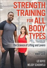 Strength Training for All Body Types: The Science of Lifting and Levers cena un informācija | Grāmatas par veselīgu dzīvesveidu un uzturu | 220.lv