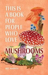 This Is a Book for People Who Love Mushrooms cena un informācija | Grāmatas par veselīgu dzīvesveidu un uzturu | 220.lv