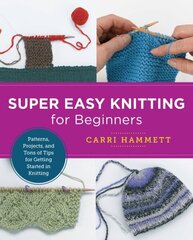 Super Easy Knitting for Beginners: Patterns, Projects, and Tons of Tips for Getting Started in Knitting цена и информация | Книги о питании и здоровом образе жизни | 220.lv