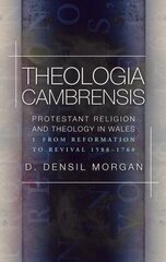 Theologia Cambrensis: Protestant Religion and Theology in Wales, Volume 1: From Reformation to Revival 1588-1760 cena un informācija | Garīgā literatūra | 220.lv