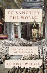 To Sanctify the World: The Vital Legacy of Vatican II цена и информация | Духовная литература | 220.lv
