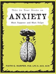 This Is Your Brain On Anxiety: What Happens and What Helps цена и информация | Книги по социальным наукам | 220.lv