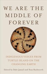 We Are the Middle of Forever: Indigenous Voices from Turtle Island on the Changing Earth цена и информация | Книги по социальным наукам | 220.lv