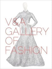 V&A Gallery of Fashion: Revised Edition 2016 Revised edition cena un informācija | Sociālo zinātņu grāmatas | 220.lv