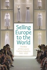 Selling Europe to the World: The Rise of the Luxury Fashion Industry, 1980-2020 cena un informācija | Ekonomikas grāmatas | 220.lv