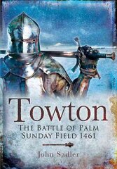 Towton: The Battle of Palm Sunday Field: The Battle of Palm Sunday Field цена и информация | Исторические книги | 220.lv