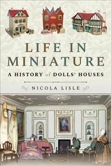 Life in Miniature: A History of Dolls' Houses cena un informācija | Grāmatas par veselīgu dzīvesveidu un uzturu | 220.lv