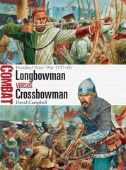 Longbowman vs Crossbowman: Hundred Years' War 1337-60 цена и информация | Исторические книги | 220.lv