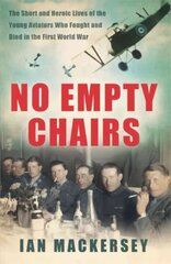 No Empty Chairs: The Short and Heroic Lives of the Young Aviators Who Fought and Died in the First World War цена и информация | Исторические книги | 220.lv