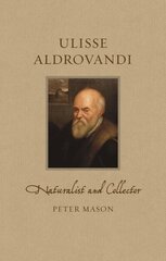 Ulisse Aldrovandi: Naturalist and Collector цена и информация | Биографии, автобиогафии, мемуары | 220.lv