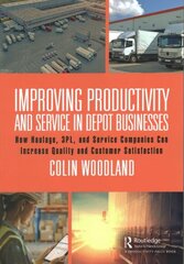 Improving Productivity and Service in Depot Businesses: How Haulage, 3PL, and Service Companies Can Increase Quality and Customer Satisfaction cena un informācija | Ekonomikas grāmatas | 220.lv