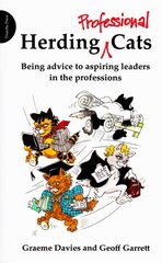 Herding Professional Cats: Being Advice to Aspiring Leaders in the Professions cena un informācija | Ekonomikas grāmatas | 220.lv