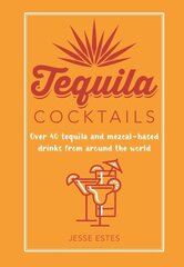 Tequila Cocktails: Over 40 Tequila and Mezcal-Based Drinks from Around the World цена и информация | Книги рецептов | 220.lv