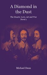 Diamond in the Dust: The Stuarts: Love, Art, War cena un informācija | Fantāzija, fantastikas grāmatas | 220.lv