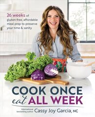 Cook Once, Eat All Week: 26 Weeks of Gluten-Free, Affordable Meal Prep to Preserve Your Time and Sanity цена и информация | Книги рецептов | 220.lv