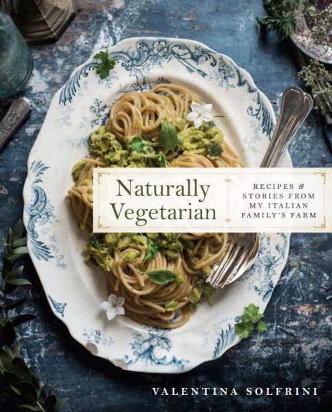 Naturally Vegetarian: Recipes and Stories from My Italian Family Farm: A Cookbook cena un informācija | Pavārgrāmatas | 220.lv