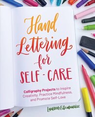 Hand Lettering For Self-care: 52 Calligraphy Projects to Inspire Creativity, Practice Mindfulness, and Promote Self-Love цена и информация | Книги о питании и здоровом образе жизни | 220.lv