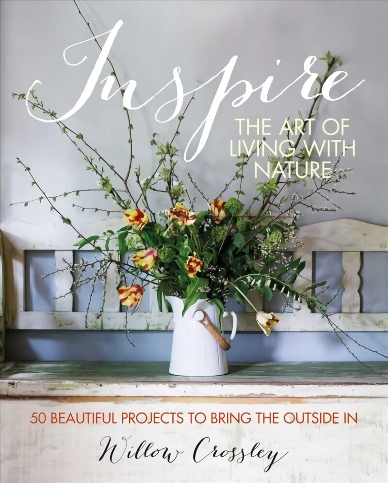 Inspire: The Art of Living with Nature: 50 Beautiful Projects to Bring the Outside in cena un informācija | Grāmatas par dārzkopību | 220.lv