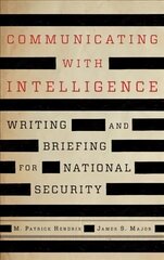 Communicating with Intelligence: Writing and Briefing for National Security Third Edition цена и информация | Книги по социальным наукам | 220.lv