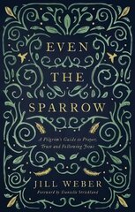 Even the Sparrow: A Pilgrim's Guide to Prayer, Trust and Following Jesus cena un informācija | Garīgā literatūra | 220.lv