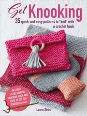 Get Knooking: 35 Quick and Easy Patterns to Knit with a Crochet Hook cena un informācija | Grāmatas par veselīgu dzīvesveidu un uzturu | 220.lv