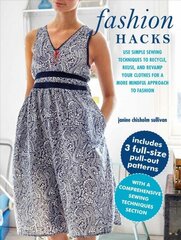 Fashion Hacks: Use Simple Sewing Techniques to Recycle, Reuse, and Revamp Your Clothes for a More Mindful Approach to Fashion cena un informācija | Sociālo zinātņu grāmatas | 220.lv