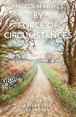 By Force of Circumstances: The Lefley Case Reopened цена и информация | Биографии, автобиогафии, мемуары | 220.lv