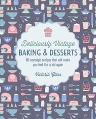 Deliciously Vintage Baking & Desserts: 60 Nostalgic Recipes That Will Make You Feel Like a Kid Again cena un informācija | Pavārgrāmatas | 220.lv