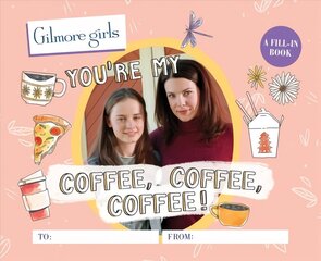 Gilmore Girls: You're My Coffee, Coffee, Coffee! A Fill-In Book цена и информация | Фантастика, фэнтези | 220.lv