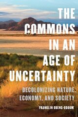 Commons in an Age of Uncertainty: Decolonizing Nature, Economy, and Society цена и информация | Энциклопедии, справочники | 220.lv