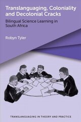 Translanguaging, Coloniality and Decolonial Cracks: Bilingual Science Learning in South Africa cena un informācija | Svešvalodu mācību materiāli | 220.lv