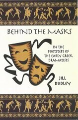 Behind the Masks: In the footsteps of the early Greek dramatists cena un informācija | Vēstures grāmatas | 220.lv