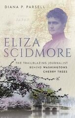 Eliza Scidmore: The Trailblazing Journalist Behind Washington's Cherry Trees cena un informācija | Ekonomikas grāmatas | 220.lv