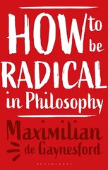 How to be Radical in Philosophy цена и информация | Книги по социальным наукам | 220.lv