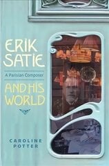 Erik Satie: A Parisian Composer and his World цена и информация | Книги об искусстве | 220.lv