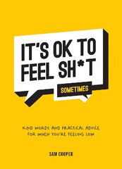 It's OK to Feel Sh*t (Sometimes): Kind Words and Practical Advice for When You're Feeling Low cena un informācija | Pašpalīdzības grāmatas | 220.lv