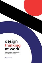 Design Thinking at Work: How Innovative Organizations are Embracing Design cena un informācija | Ekonomikas grāmatas | 220.lv