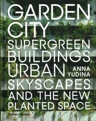 Garden City: Supergreen Buildings, Urban Skyscapes and the New Planted Space cena un informācija | Grāmatas par arhitektūru | 220.lv