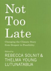 Not Too Late: Changing the Climate Story from Despair to Possibility cena un informācija | Sociālo zinātņu grāmatas | 220.lv
