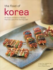 Food of Korea: 63 Simple and Delicious Recipes from the land of the Morning Calm cena un informācija | Pavārgrāmatas | 220.lv