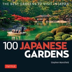 100 Japanese Gardens: The Best Gardens to Visit in Japan цена и информация | Книги по садоводству | 220.lv