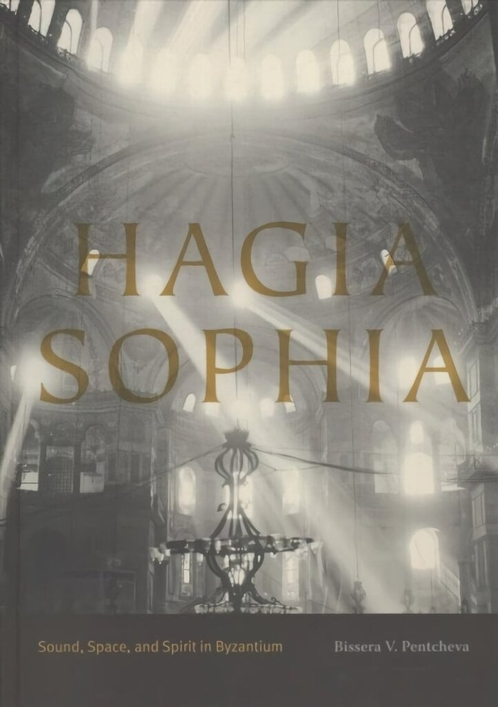 Hagia Sophia: Sound, Space, and Spirit in Byzantium cena un informācija | Grāmatas par arhitektūru | 220.lv