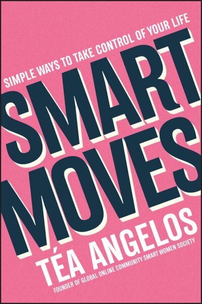 Smart Moves: Simple Ways to Take Control of Your Life - Money, Career, Wellbeing, Love цена и информация | Pašpalīdzības grāmatas | 220.lv