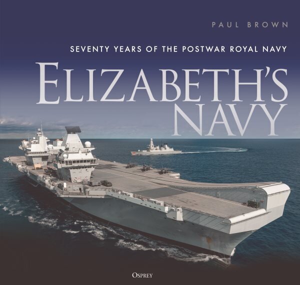 Elizabeth's Navy: Seventy Years of the Postwar Royal Navy цена и информация | Sociālo zinātņu grāmatas | 220.lv