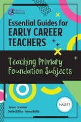 Essential Guides for Early Career Teachers: Teaching Primary Foundation Subjects цена и информация | Книги по социальным наукам | 220.lv