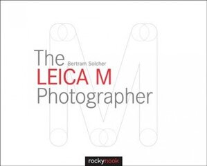 Leica M Photographer: Photographing with Leica's Legendary Rangefinder Cameras цена и информация | Книги по фотографии | 220.lv